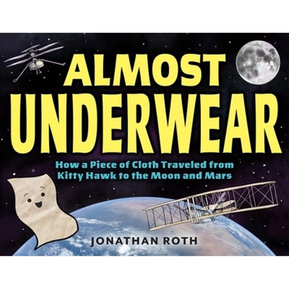 Pre-Owned Almost Underwear : How a Piece of Cloth Traveled from Kitty Hawk to the Moon and Mars (Hardcover) 9780316525541