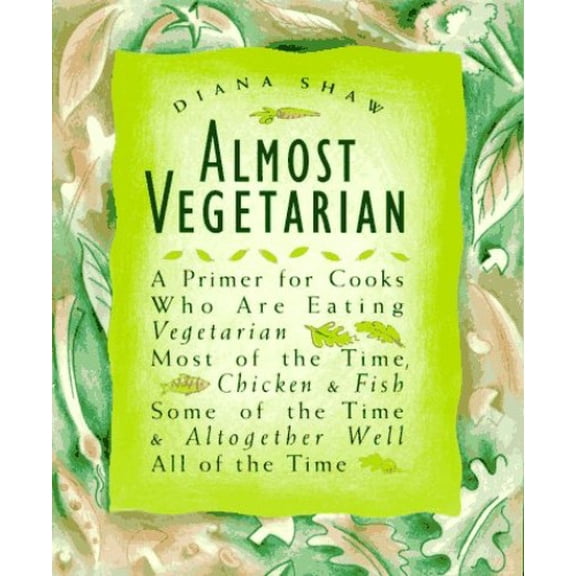 Pre-Owned Almost Vegetarian : A Primer for Cooks Who Are Eating Vegetarian Most of the Time, Chicken and Fish Some of the Time, and Altogether Well All of the Time (Paperback) 9780517882061