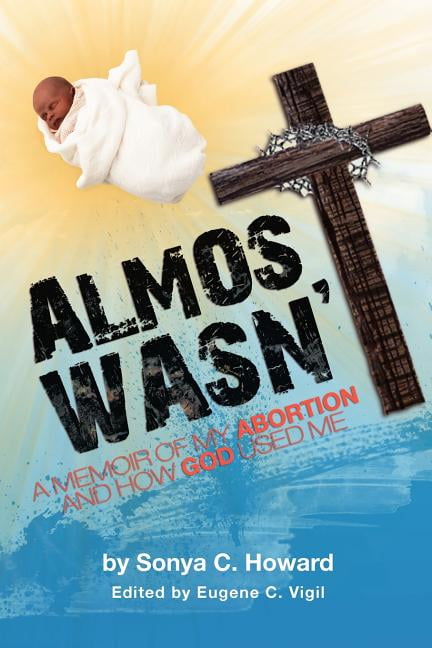Almost Wasn't - A Memoir of My Abortion and How God Used Me, (Paperback)