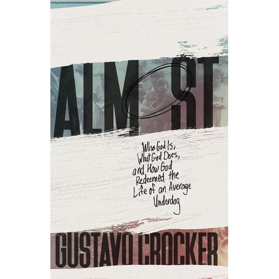 Almost: Who God Is, What God Does, and How God Redeemed the Life of an Average Underdog, (Paperback)