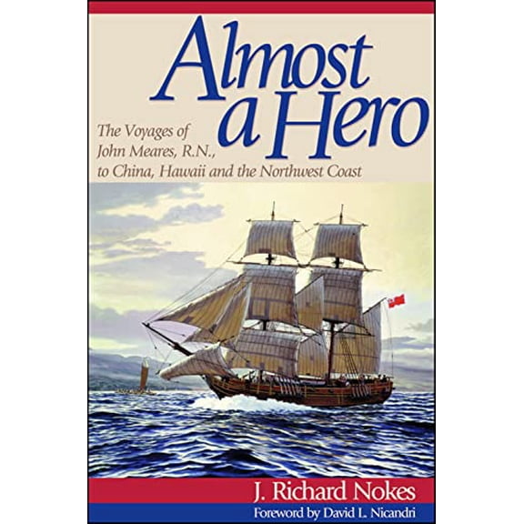 Pre-Owned Almost a Hero: The Voyages of John Meares, R.N., to China, Hawaii and the Northwest Coast (Paperback) 0874221587 9780874221589