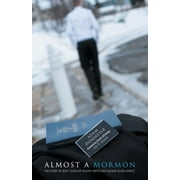 Almost a Mormon: The Story of Why I Gave up Joseph Smith and Gained Jesus Christ (Paperback)