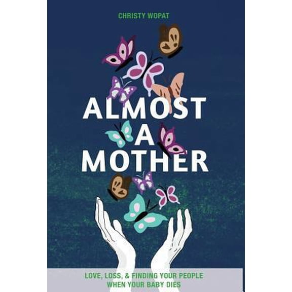 Pre-Owned Almost a Mother: Love, Loss, and Finding Your People When Your Baby Dies (Hardcover) 1948365081 9781948365086