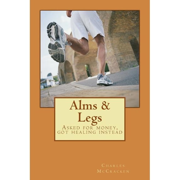 Alms & Legs : Asked for Money, Got Healing Instead