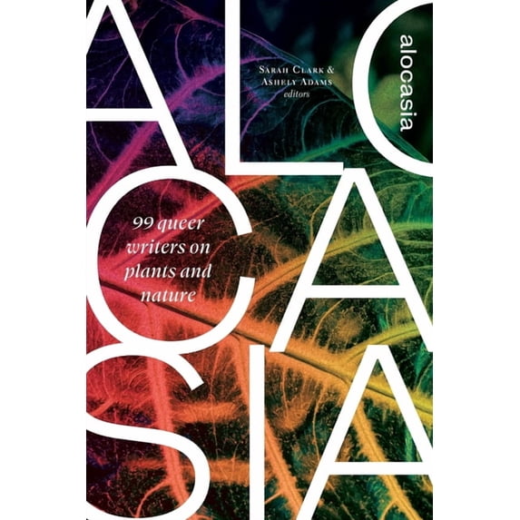 Alocasia: 99 queer writers on plants and nature, (Paperback)