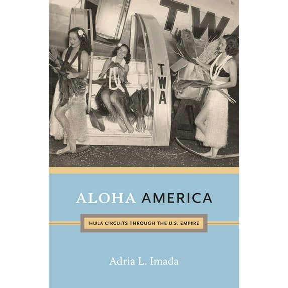 Aloha America: Hula Circuits through the U.S. Empire, (Paperback)
