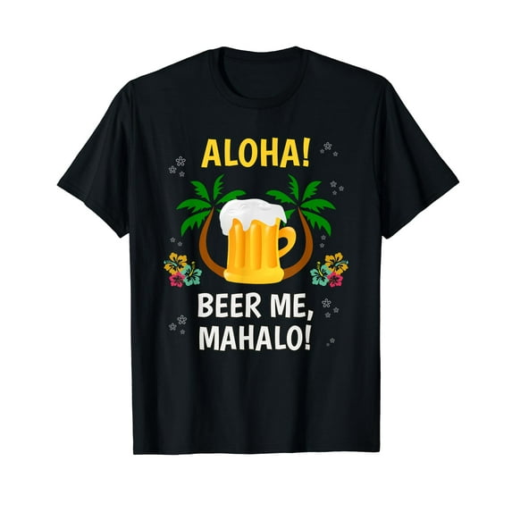 Aloha Beer Mahalo Hawaiian Black T-Shirt Funny Vacation Tee