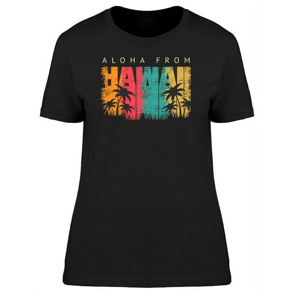 Aloha From Hawaii Graphic T-Shirt Women -Image by Shutterstock, Female Large