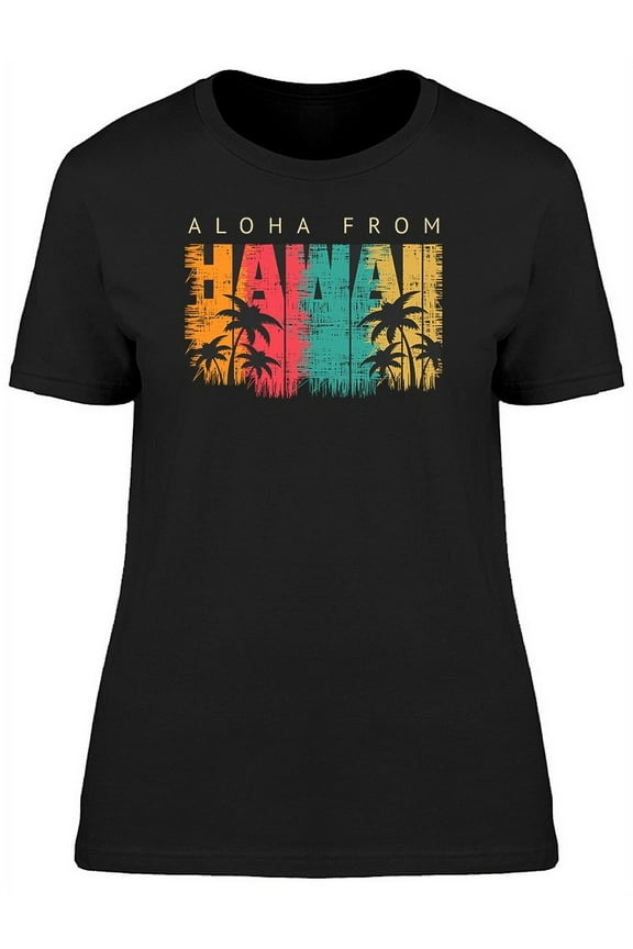 Aloha From Hawaii Graphic T-Shirt Women -Image by Shutterstock, Female Medium