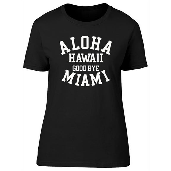 Aloha Hawaii Good Bye Miami T-Shirt Women -Image by Shutterstock, Female Large