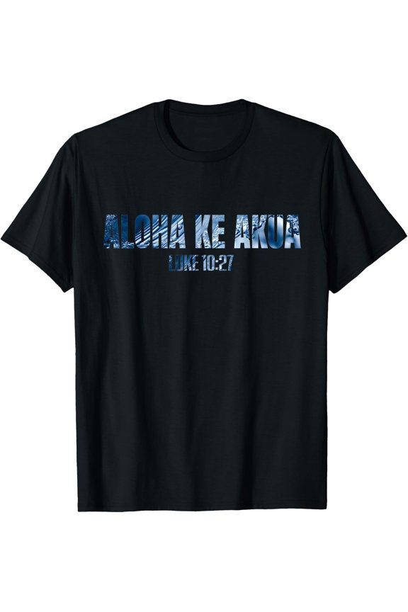 Aloha Ke Akua Hawaiian Christian Men Women T Shirt Size S-5XL