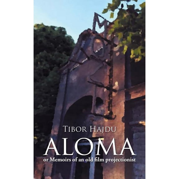 Aloma: - Or Memoirs of an Old Film Projectionist
