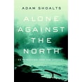 thumbnail image 1 of Pre-Owned Alone Against the North: An Expedition Into the Unknown (Hardcover) 0670069450 9780670069453, 1 of 1