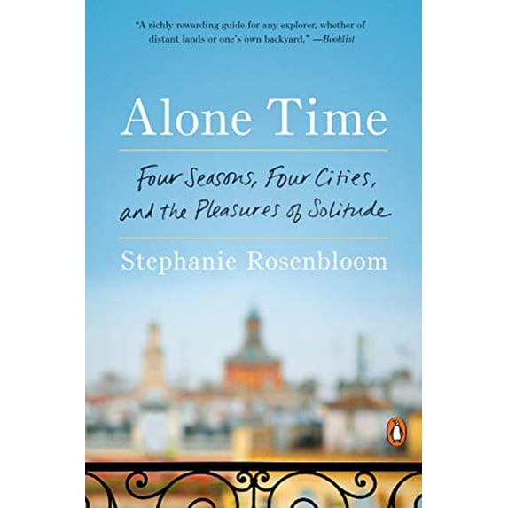 Pre-Owned Alone Time: Four Seasons, Four Cities, and the Pleasures of Solitude (Paperback) 039956232X 9780399562327