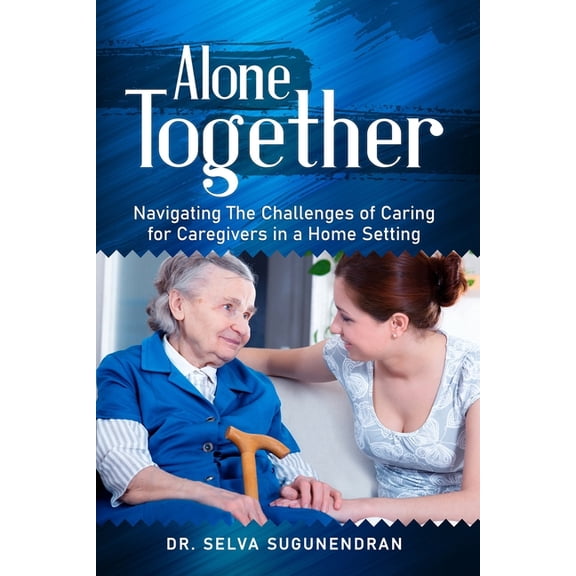 Alone Together: Navigating the Challenges of Caring for Caregivers in a Home Setting (Paperback)