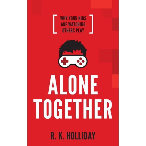 Alone Together: Why Your Kids Are Watching Others Play Paperback