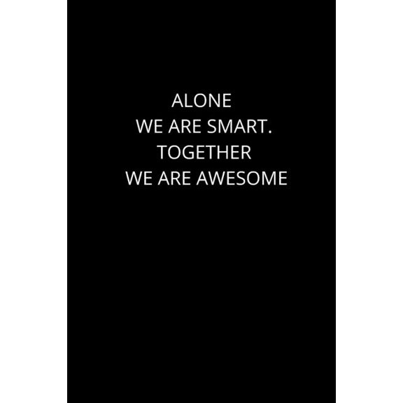 Alone We Are Smart. Together We are Awesome: 120 Pages, 6 x 9 size (Paperback)