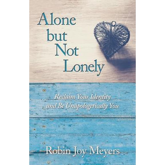 Alone but Not Lonely: Reclaim Your Identity and Be Unapologetically You (Paperback)