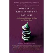 Alone in the Kitchen with an Eggplant Confessions of Cooking for One and Dining Alone, Paperback