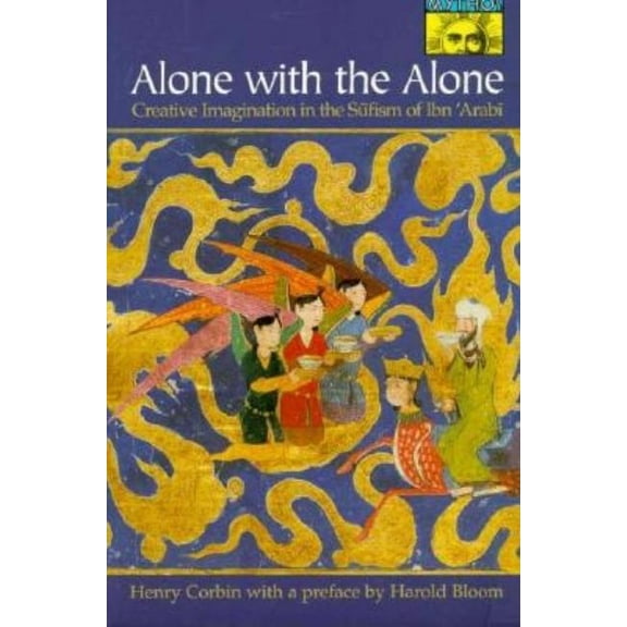 Alone with the Alone: Creative Imagination in the Sūfism of Ibn 'Arabī, (Paperback)