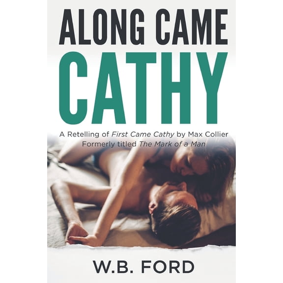 Along Came Cathy : a Retelling of First Came Cathy & The Mark of a Man by Max Collier (Paperback)