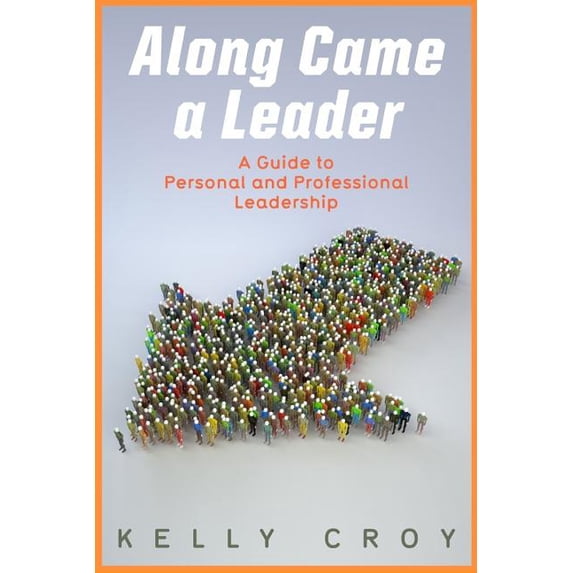 Along Came a Leader: A Guide to Personal and Professional Leadership, (Paperback)