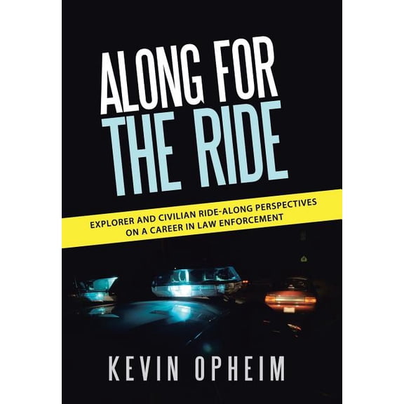 Along for the Ride: Explorer and Civilian Ride-Along Perspectives on a Career in Law Enforcement (Hardcover)