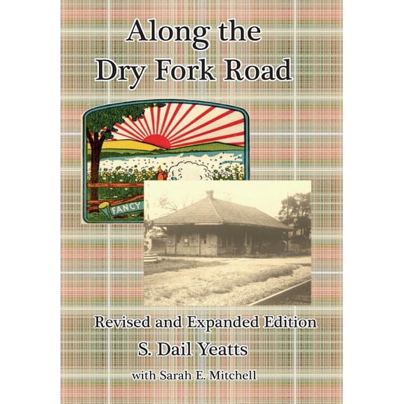 Along the Dry Fork Road: Revised and Expanded Edition (Paperback) by Sarah E Mitchell, S Dail Yeatts