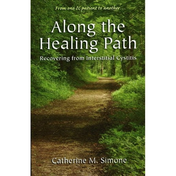 Pre-Owned Along the Healing Path : Recovering from Interstitial Cystitis (Paperback) 0966775015 9780966775013