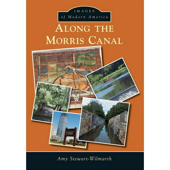 Along the Morris Canal (Paperback) by Amy Stewart-Wilmarth