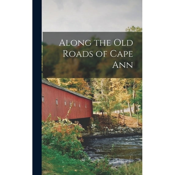 Along the Old Roads of Cape Ann (Hardcover)
