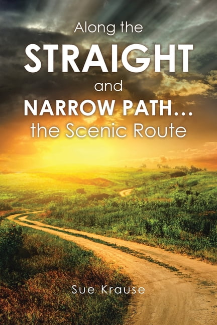 Along the Straight and Narrow Path...the Scenic Route, (Paperback)