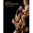 thumbnail image 1 of Alonso Berruguete: First Sculptor of Renaissance Spain, (Hardcover), 1 of 1