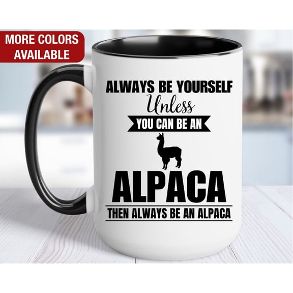 Alpaca Mug Alpaca Coffee Cup Always Be Yourself Unless You Can Be an Alpaca Then Always Be
