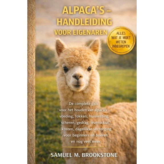 Alpaca's - Handleiding voor eigenaren: De complete gids voor het houden van alpaca's - Voeding, fokken, huisve, (Paperback)