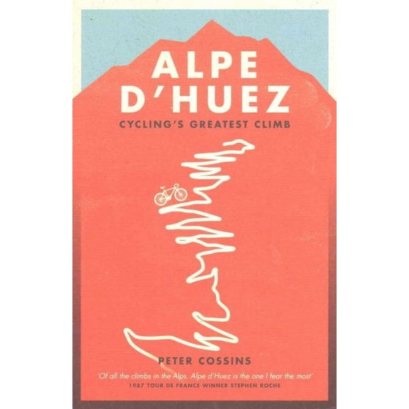 Alpe d'Huez : The Story of Pro Cycling's Greatest Climb (Paperback)