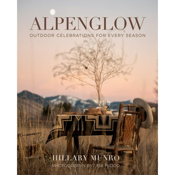 Pre-Owned Alpenglow: Outdoor Celebrations for Every Season Hardcover