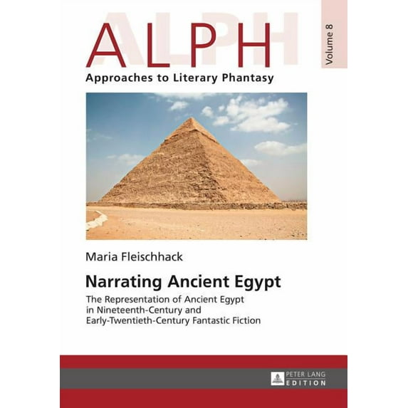 Alph: Arbeiten Zur Literarischen Phantastik / Alph: Approach: Narrating Ancient Egypt: The Representation of Ancient Egypt in Nineteenth-Century and Early-Twentieth-Century Fantastic Fiction (Hardcove
