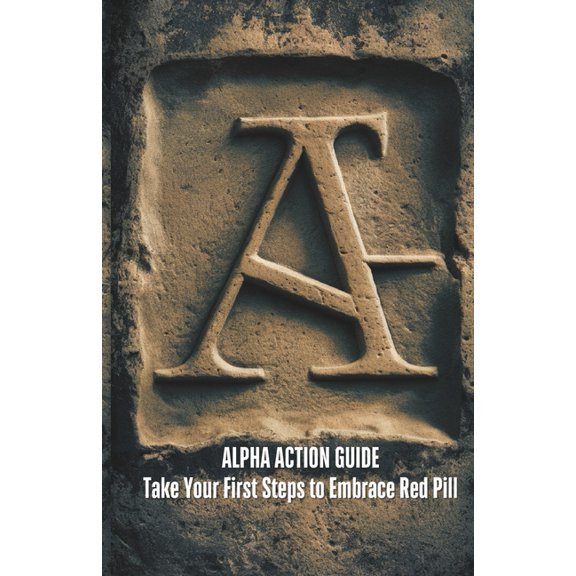 Alpha Action Guide: Take your First Steps to Embrace Red Pill Ideology, (Paperback)