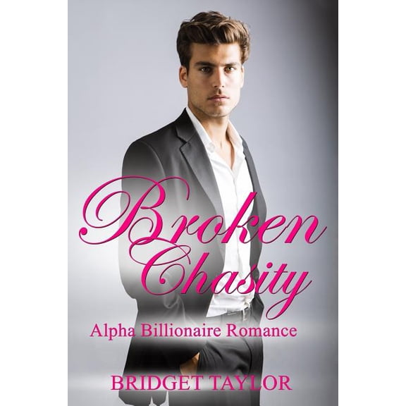 Broken Chasity: (Alpha Billionaire Series Book 3)