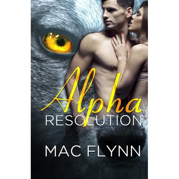 Alpha Blood Alpha Resolution (Alpha Blood #3) (Werewolf Romance), Book 3, (Paperback)