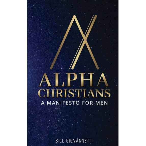 Alpha Christians: A Manifesto for Men, (Paperback)