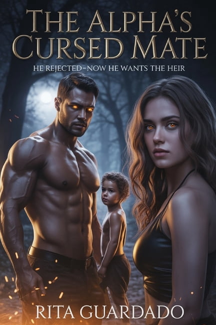 Alpha Cursed Mate: He Rejected Me, Now He Wants The Heir Dark Paranormal Love Story, (Paperback)