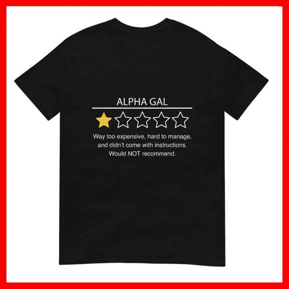Alpha Gal Review Way Too Expensive Humor Quote Unisex T-Shirt Size S-5XL