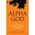 thumbnail image 1 of Alpha God: The Psychology of Religious Violence and Oppression, (Paperback), 1 of 1