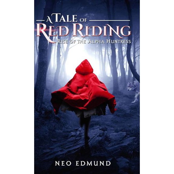 Alpha Huntress A Tale Of Red Riding (Year One): Rise Of The Alpha Huntress, Book 1, (Hardcover)