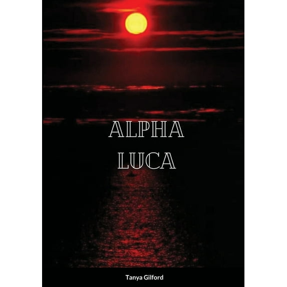 Alpha Luca: Book 5 of the Alpha Assassin series Paperback 1716202736 9781716202735 Tanya Gilford