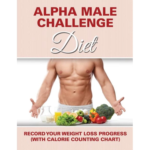 Alpha Male Challenge Diet: Record Your Weight Loss Progress (with Calorie Counting Chart) (Paperback)