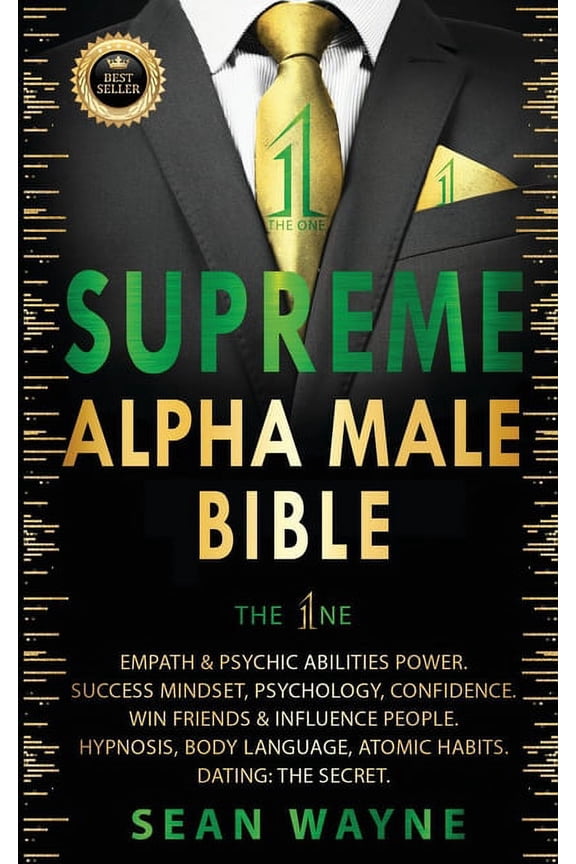 Alpha Male SUPREME ALPHA MALE BIBLE The 1ne: Empath & Psychic Abilities Power. Success Mindset, Psychology, Confidence. Win Fri, Book 1, (Paperback)