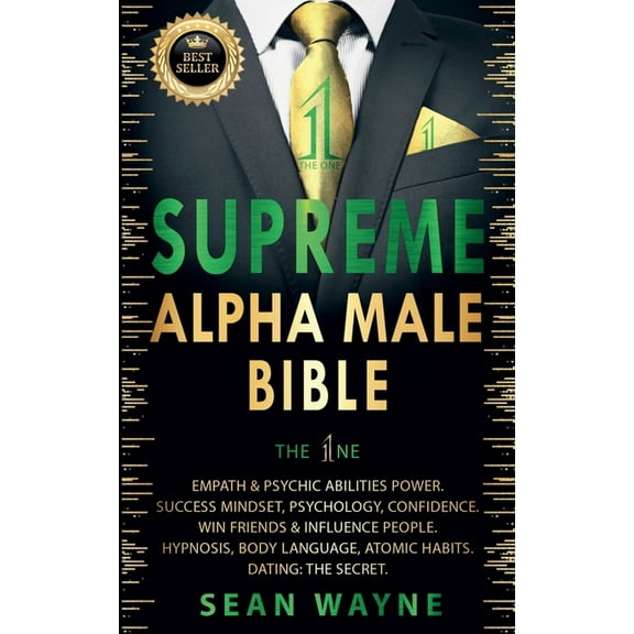 Alpha Male Supreme Alpha Male Bible. The 1ne: Empath & Psychic Abilities Power. Success Mindset, Psychology, Confidence. Win Fr, Book 2, (Paperback)